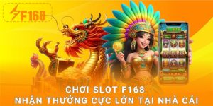 Chơi slot F168 nhận thưởng cực lớn tại nhà cái