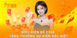 Điều kiện để F168 tặng thưởng sự kiện đặc biệt