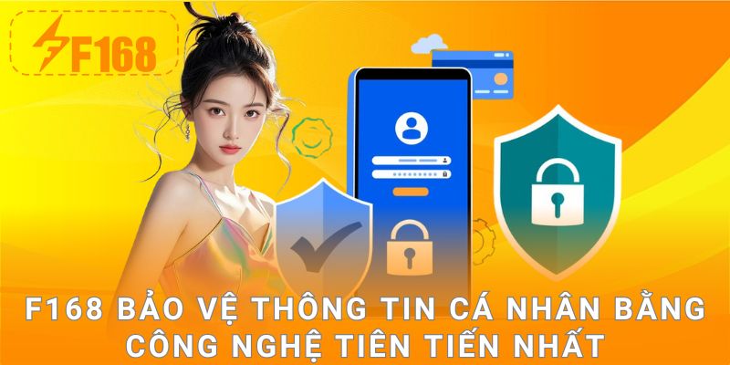 F168 bảo vệ thông tin cá nhân bằng công nghệ tiên tiến nhất