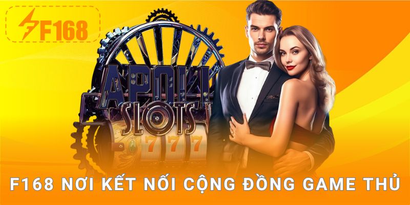 F168 nơi kết nối cộng đồng game thủ