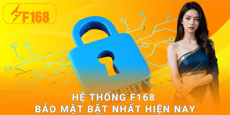 Hệ thống F168 bảo mật bật nhất hiện nay
