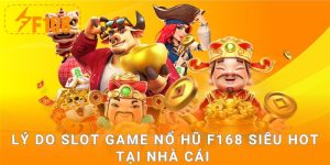 Lý do slot game nổ hũ F168 siêu hot tại nhà cái 