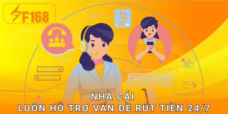 Nhà cái luôn hỗ trợ vấn đề rút tiền 24/7