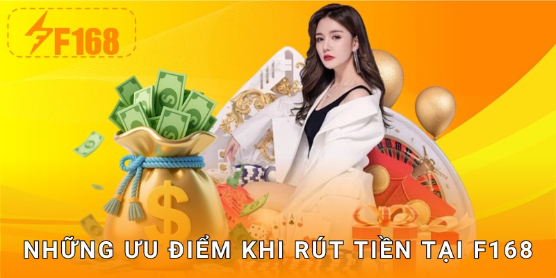Những ưu điểm khi rút tiền tại F168