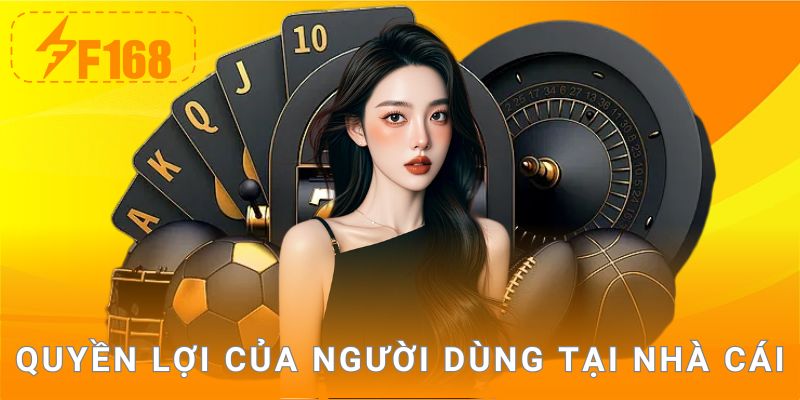 Quyền lợi của người dùng tại nhà cái