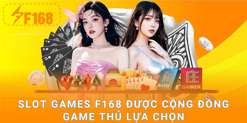 Slot games F168 được cộng đồng game thủ lựa chọn