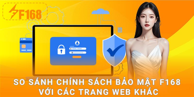 So sánh chính sách bảo mật F168 với các trang web khác