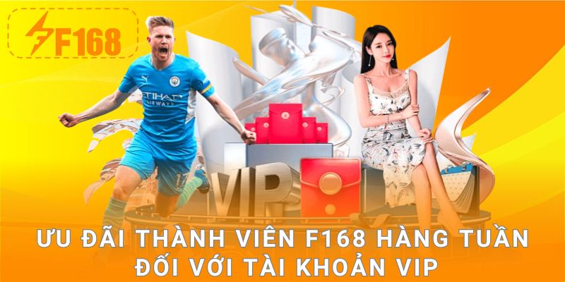 Ưu đãi thành viên F168 hàng tuần đối với tài khoản VIP